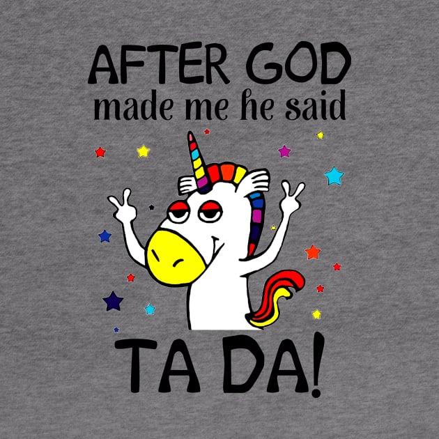 After God made me he said TA DA Unicorn by boltongayratbek